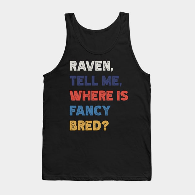 Raven, Tell Me, Where Is Fancy Bred? v3 Tank Top by Emma